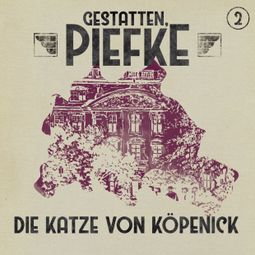Das Buch “Gestatten, Piefke, Folge 2: Die Katze von Köpenick – Patrick Holtheuer” online hören