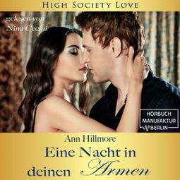 Das Buch “Eine Nacht in deinen Armen - High Society Love, Band 1 (ungekürzt) – Ann Hillmore” online hören