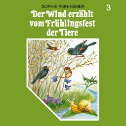 Das Buch “Der Wind erzählt, Folge 3: Der Wind erzählt vom Frühlingsfest der Tiere – Sophie Reinheimer” online hören