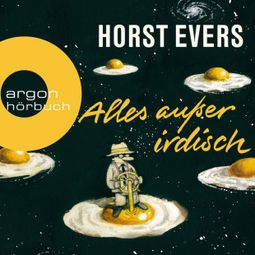 Das Buch “Alles außer irdisch (Ungekürzte Lesung) – Horst Evers” online hören