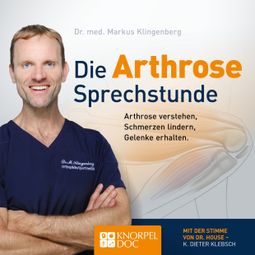 Das Buch “Die Arthrose Sprechstunde (Ungekürzt) – Dr. Markus Klingenberg, André Berger” online hören