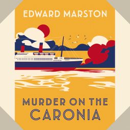 Das Buch “Murder on the Caronia - The Ocean Liner Mysteries - An Action-Packed Edwardian Murder Mystery, Book 4 (Unabridged) – Edward Marston” online hören