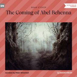 Das Buch “The Coming of Abel Behenna (Unabridged) – Bram Stoker” online hören
