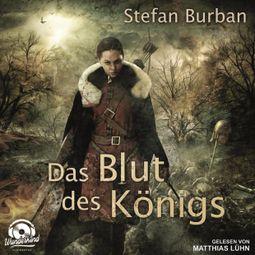 Das Buch «Das Blut des Königs - Die Chronik des großen Dämonenkrieges, Band 2 (ungekürzt) – Stefan Burban» online hören