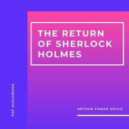 Das Buch “The Return of Sherlock Holmes (Unabridged) – Arthur Conan Doyle” online hören