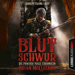 Das Buch «Blutschwur - Die Powder-Mage-Chroniken 1 (Ungekürzt) – Brian McClellan» online hören
