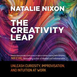 Das Buch “The Creativity Leap - Unleash Curiosity, Improvisation, and Intuition at Work (Unabridged) – Natalie Nixon” online hören