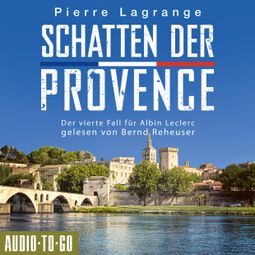 Das Buch “Schatten der Provence - Der vierte Fall für Albin Leclerc, 4 (ungekürzt) – Pierre Lagrange” online hören