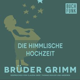 Das Buch “Die himmlische Hochzeit – Brüder Grimm” online hören