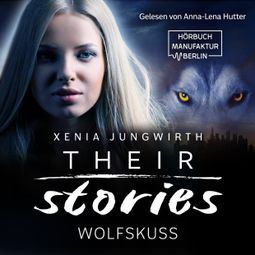 Das Buch “Wolfskuss - Their Stories, Band 6 (ungekürzt) – Xenia Jungwirth” online hören