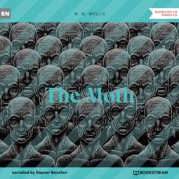 Das Buch “The Moth (Unabridged) – H. G. Wells” online hören