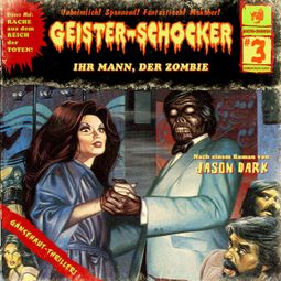 Das Buch “Geister-Schocker, Folge 3: Ihr Mann, der Zombie – Jason Dark” online hören