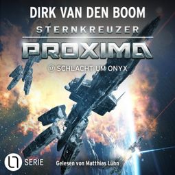 Das Buch “Schlacht um Onyx - Sternkreuzer Proxima, Folge 17 (Ungekürzt) – Dirk van den Boom” online hören