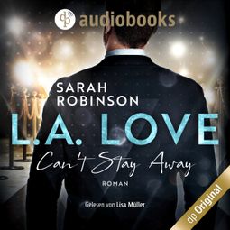 Das Buch “L.A. Love - Can't Stay Away (Ungekürzt) – Sarah Robinson” online hören