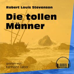Das Buch «Die tollen Männer (Ungekürzt) – Robert Louis Stevenson» online hören