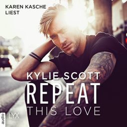 Das Buch «Repeat This Love (Ungekürzt) – Kylie Scott» online hören