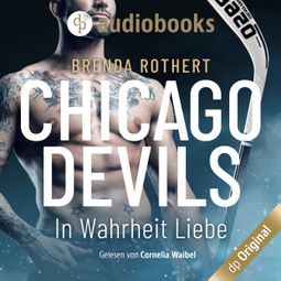 Das Buch «In Wahrheit Liebe - Chicago Devils, Band 7 (Ungekürzt) – Brenda Rothert» online hören
