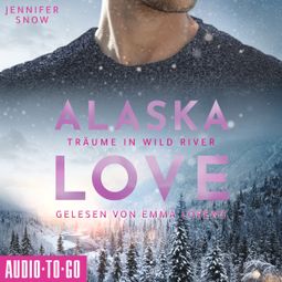 Das Buch “Träume in Wild River - Alaska Love, Band 6 (ungekürzt) – Jennifer Snow” online hören