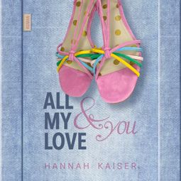 Das Buch “All My Love & You (ungekürzt) – Hannah Kaiser” online hören