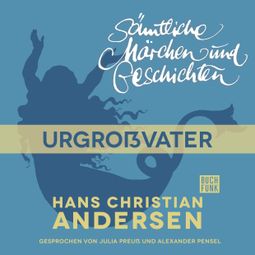 Das Buch “H. C. Andersen: Sämtliche Märchen und Geschichten, Urgroßvater – Hans Christian Andersen” online hören