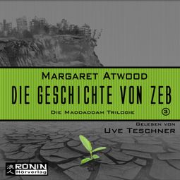 Das Buch “Die Geschichte von Zeb - Die MaddAddam Trilogie 3 (Ungekürzt) – Margaret Atwood” online hören