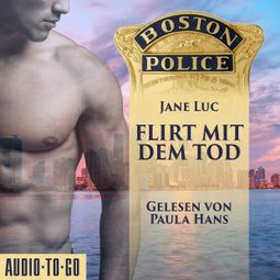 Das Buch “Boston Police - Flirt mit dem Tod - Hot Romantic Thrill, Band 1 (ungekürzt) – Jane Luc” online hören