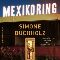 Das Buch “Mexikoring - Chastity-Riley-Serie - Kriminalroman, Band 8 (Ungekürzt) – Simone Buchholz” online hören