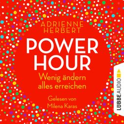 Das Buch «Power Hour - Wenig ändern, alles erreichen (Ungekürzt) – Adrienne Herbert» online hören