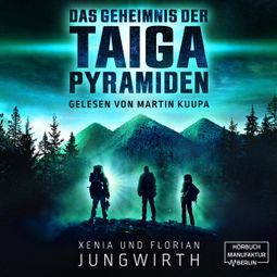Das Buch “Das Geheimnis der Taiga-Pyramiden (ungekürzt) – Florian Jungwirth, Xenia Jungwirth” online hören