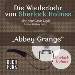 Das Buch “Abbey Grange - Die Wiederkehr von Sherlock Holmes, Band 12 (Ungekürzt) – Sir Arthur Conan Doyle” online hören