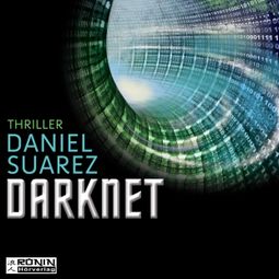 Das Buch “Darknet - Daemon - Die Welt ist nur ein Spiel 2 (Ungekürzt) – Daniel Suarez” online hören