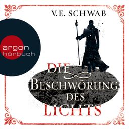 Das Buch “Die Beschwörung des Lichts (Ungekürzte Lesung) – V. E. Schwab” online hören