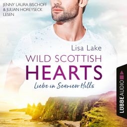 Das Buch “Liebe in Seaview Hills - Wild Scottish Hearts, Teil 1 (Ungekürzt) – Lisa Lake” online hören