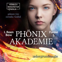 Das Buch “Untergrundmagie - Phönixakademie, Band 5 (ungekürzt) – I. Reen Bow” online hören