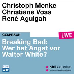 Das Buch “Breaking Bad: Wer hat Angst vor Walter White? - phil.COLOGNE live (ungekürzt) – Christoph Menke, Christiane Voss” online hören