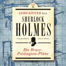 Das Buch “Die Bruce-Partington Pläne - Gerd Köster liest Sherlock Holmes, Band 36 (Ungekürzt) – Sir Arthur Conan Doyle” online hören