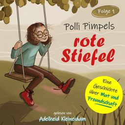 Das Buch “Polli Pimpels rote Stiefel - Polli Pimpel - Eine Geschichte über Mut und Freundschaft, Folge 1 (ungekürzt) – Maren Schimkowiak” online hören
