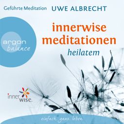 Das Buch «Innerwise Meditationen - Heilatem (Gekürzte Fassung) – Uwe Albrecht» online hören