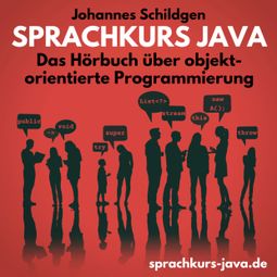 Das Buch “Sprachkurs Java - Das Hörbuch über objektorientierte Programmierung (ungekürzt) – Johannes Schildgen” online hören