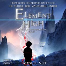 Das Buch «Die Aufnahmeprüfung - Element High - Die Schule der magischen Kinder, Band 1 (ungekürzt) – Manuel Neff» online hören