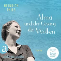 Das Buch «Alma und der Gesang der Wolken (Ungekürzt) – Heinrich Thies» online hören