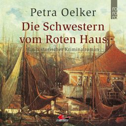 Das Buch “Die Schwestern vom Roten Haus (Ungekürzt) – Petra Oelker” online hören