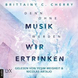 Das Buch «Denn ohne Musik werden wir ertrinken - Mixtape-Reihe, Teil 1 (Ungekürzt) – Brittainy C. Cherry» online hören