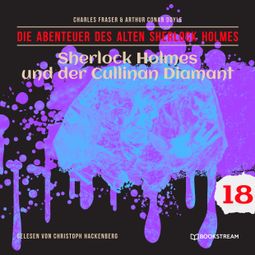 Das Buch “Sherlock Holmes und der Cullinan Diamant - Die Abenteuer des alten Sherlock Holmes, Folge 18 (Ungekürzt) – Charles Fraser, Sir Arthur Conan Doyle” online hören