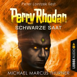 Das Buch “Schwarze Saat, Dunkelwelten - Perry Rhodan 1 (Ungekürzt) – Michael Marcus Thurner” online hören