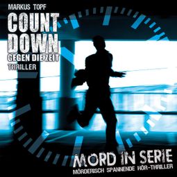 Das Buch “Mord in Serie, Folge 19: Countdown - Gegen die Zeit – Markus Topf” online hören