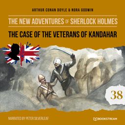 Das Buch “The Case of the Veterans of Kandahar - The New Adventures of Sherlock Holmes, Episode 38 (Unabridged) – Sir Arthur Conan Doyle, Nora Godwin” online hören