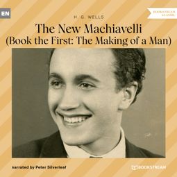 Das Buch “The New Machiavelli - Book the First: The Making of a Man (Unabridged) – H. G. Wells” online hören
