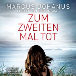 Das Buch «Zum zweiten Mal tot (ungekürzt) – Marcus Johanus» online hören
