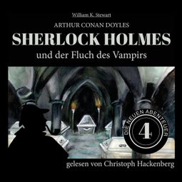 Das Buch “Sherlock Holmes und der Fluch des Vampirs - Die neuen Abenteuer, Folge 4 (Ungekürzt) – Arthur Conan Doyle, William K. Stewart” online hören